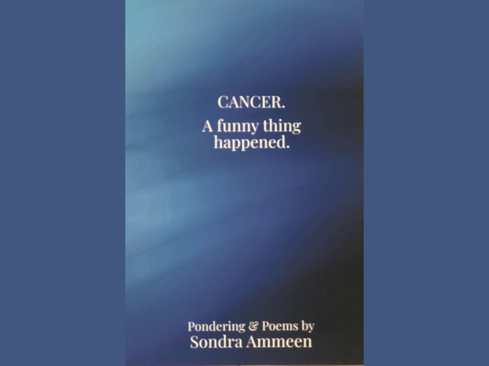 "Cancer. A Funny Thing Happened" by Sondra Ammeen
